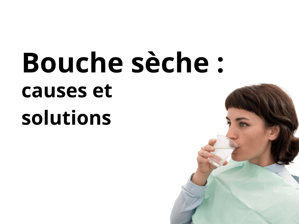 Bouche sèche et pâteuse : causes et solutions